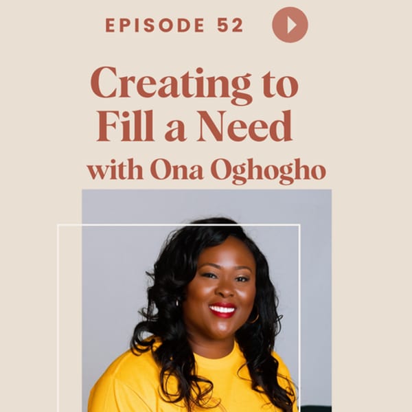 Episode 52 art, Creating to Fill a Need with Ona Oghogho